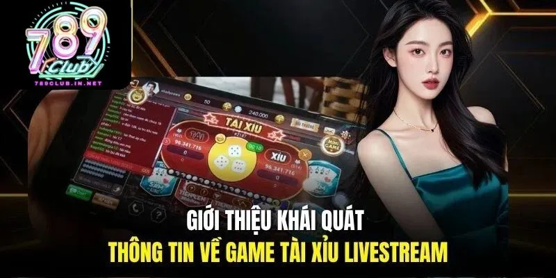 Giới thiệu về tài xỉu livestream tại 789club