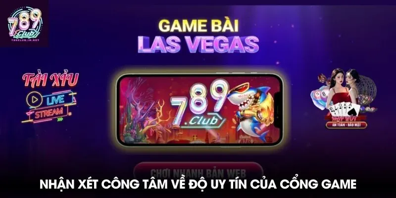 Nhận xét công tâm về độ uy tín của cổng game